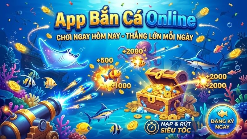 app-ban-ca-online-giai-tri-doi-thuong-dinh-cao-2026